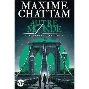 AUTRE-MONDE TOME 1 : L'ALLIANCE DES TROIS, Chattam Maxime