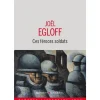 CES FEROCES SOLDATS, Egloff Joël