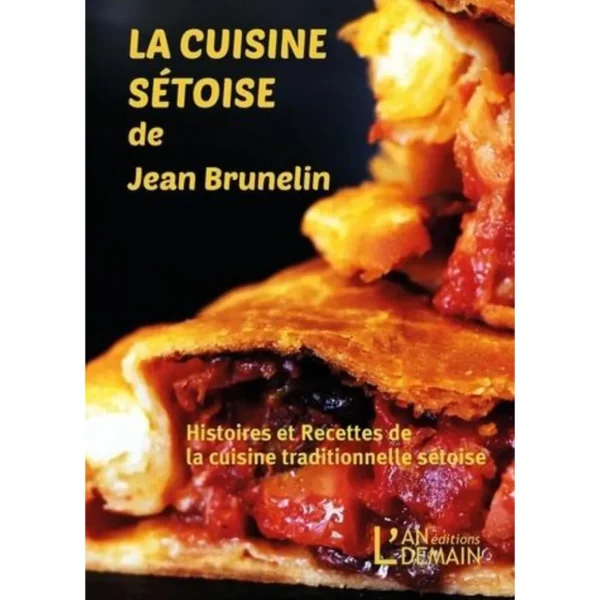 LA CUISINE SETOISE DE JEAN BRUNELIN. RECETTES ET HISTOIRES DE LA CUISINE TRADITIONNELLE SETOISE, Brunelin Jean