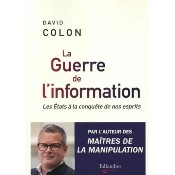 LA GUERRE DE L'INFORMATION. LES ETATS A LA CONQUETE DE NOS ESPRITS, Colon David