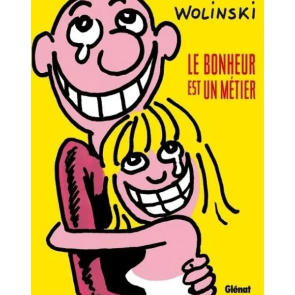 LE BONHEUR EST UN METIER, Wolinski Georges