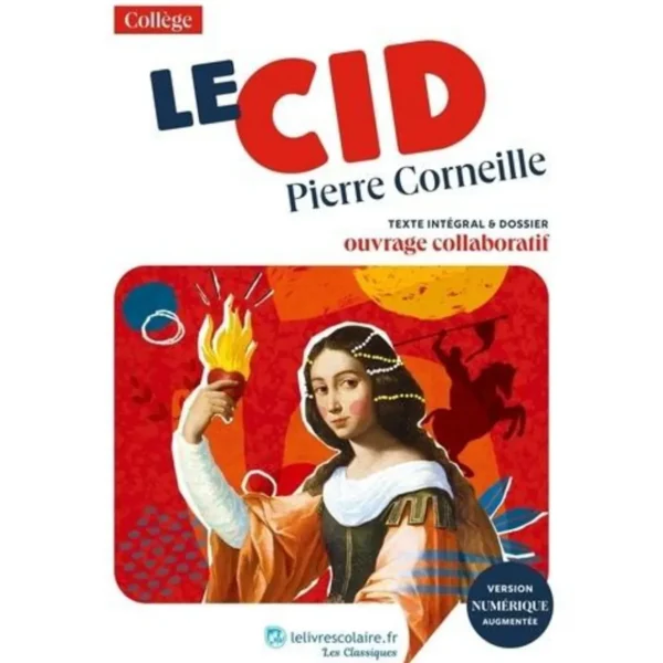 LE CID. TEXTE INTEGRAL ET DOSSIER PEDAGOGIQUE COLLABORATIF, Corneille Pierre