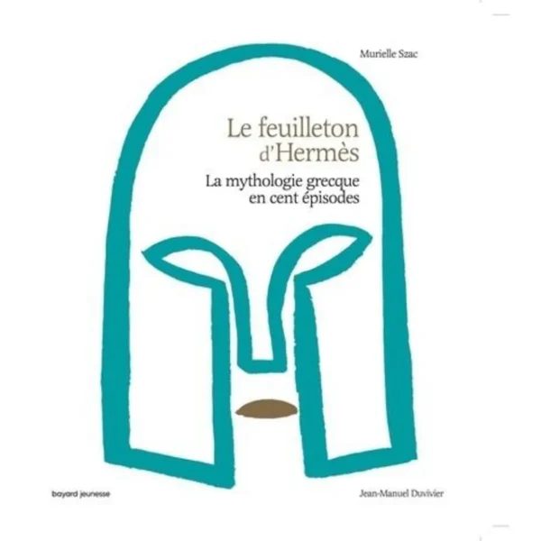 LE FEUILLETON D'HERMES. LA MYTHOLOGIE GRECQUE EN CENT EPISODES, Szac Murielle