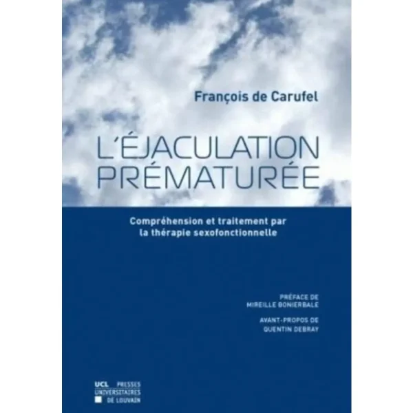 L'EJACULATION PREMATUREE. COMPREHENSION ET TRAITEMENT PAR LA THERAPIE SEXOFONCTIONNELLE, Carufel François de
