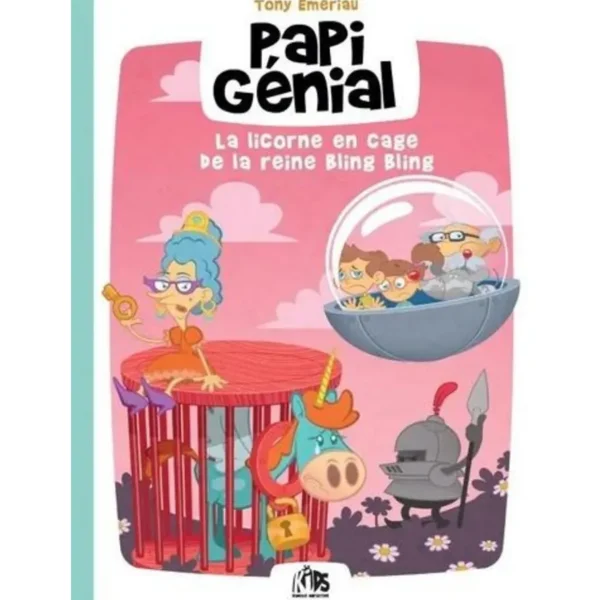 PAPI GENIAL TOME 2 : LA LICORNE EN CAGE DE LA REINE BLING BLING, Emeriau Tony
