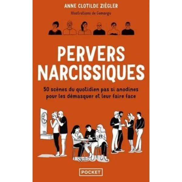 PERVERS NARCISSIQUES. 50 SCENES DU QUOTIDIEN PAS SI ANODINES POUR LES DEMASQUER ET LEUR FAIRE FACE, Ziégler Anne Clotilde