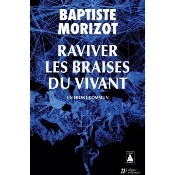 RAVIVER LES BRAISES DU VIVANT. UN FRONT COMMUN, Morizot Baptiste