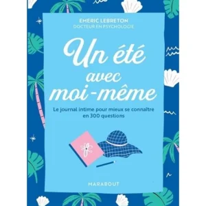 UN ETE AVEC MOI-MEME. LE JOURNAL INTIME POUR MIEUX SE CONNAITRE EN 300 QUESTIONS, Lebreton Emeric